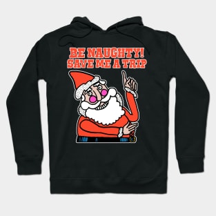 Be Naughty Save Me a Trip Santa Hoodie